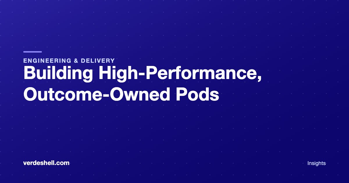 Building High-Performance, Outcome-Owned Pods
